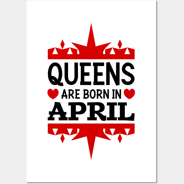 Queens are born in April Wall Art by colorsplash